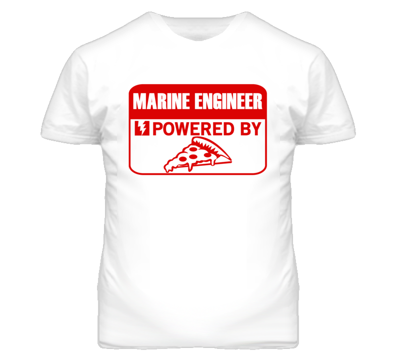 Marine Engineers Powered by Pizza Occupations T Shirt