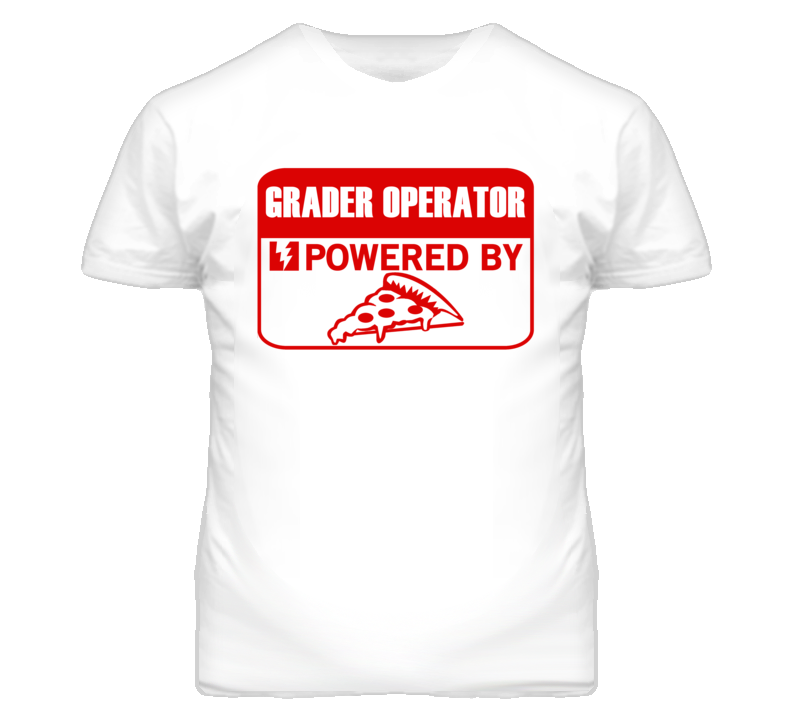 Grader Operators Powered by Pizza Occupations T Shirt