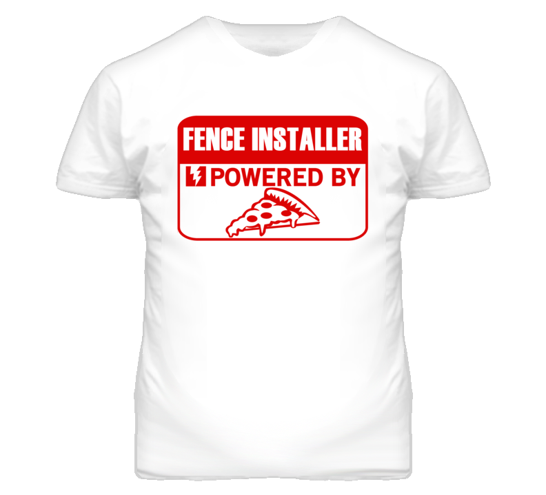 Fence Installers Powered by Pizza Occupations T Shirt