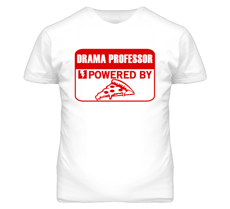 Drama Professors Powered by Pizza Occupations T Shirt