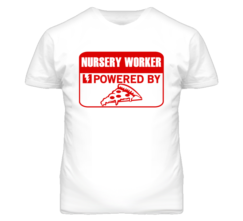 Nursery Workers Powered by Pizza Occupations T Shirt