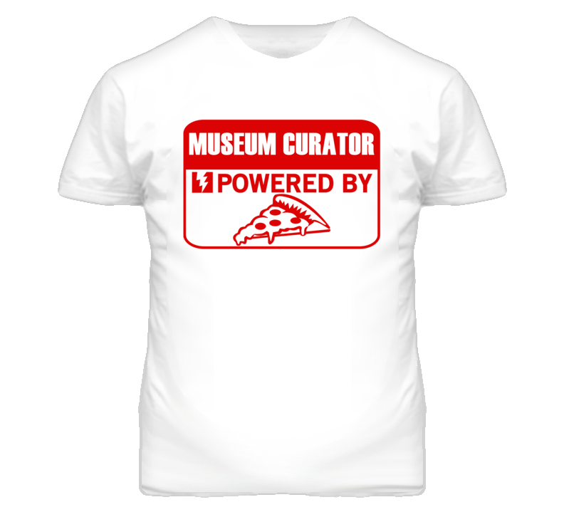 Museum Curators Powered by Pizza Occupations T Shirt