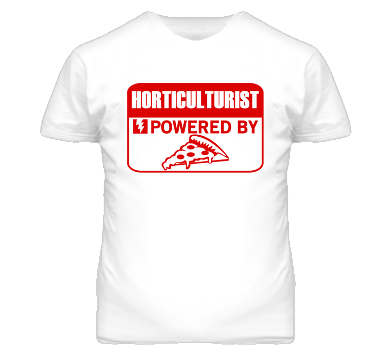 Horticulturists Powered by Pizza Occupations T Shirt