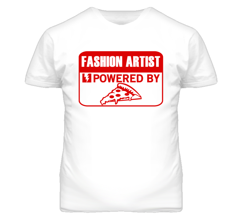 Fashion Artists Powered by Pizza Occupations T Shirt