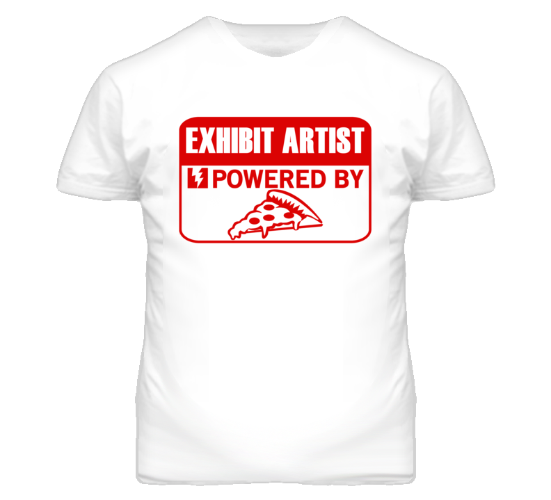 Exhibit Artists Powered by Pizza Occupations T Shirt