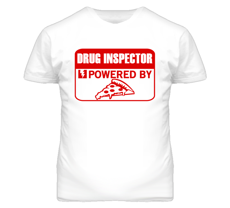 Drug Inspectors Powered by Pizza Occupations T Shirt