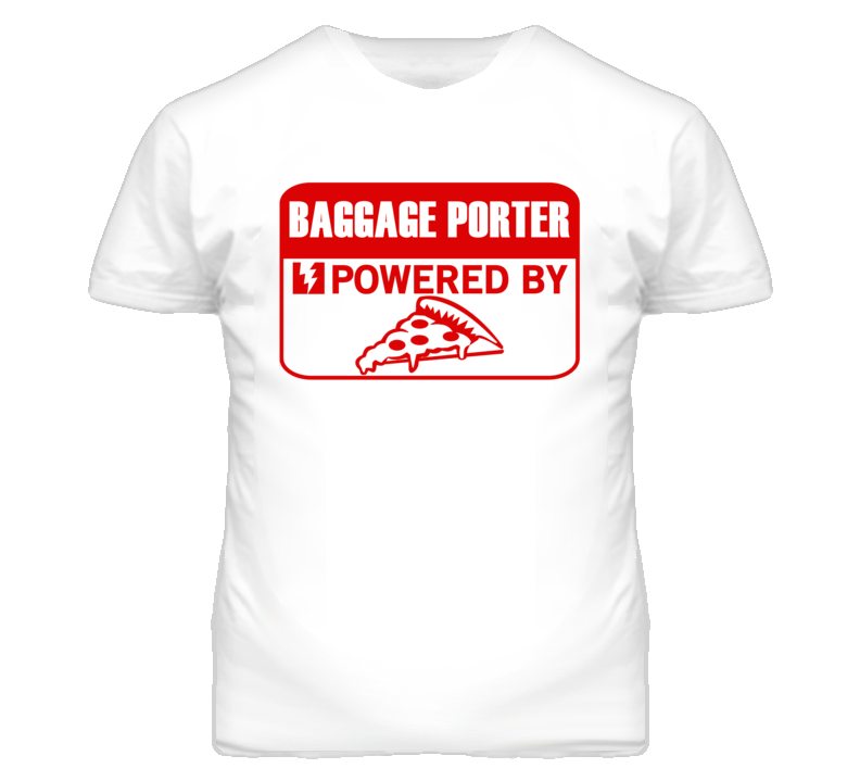 Baggage Porters Powered by Pizza Occupations T Shirt