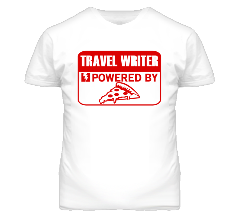 Travel Writers Powered by Pizza Occupations T Shirt