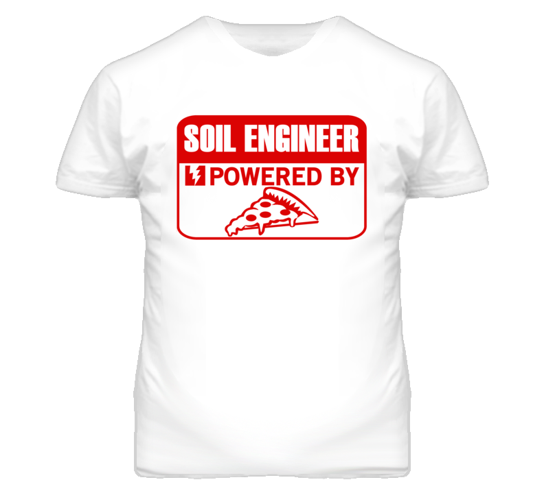 Soil Engineers Powered by Pizza Occupations T Shirt Soil Engineers Powered by Pizza Occupations T Shirt