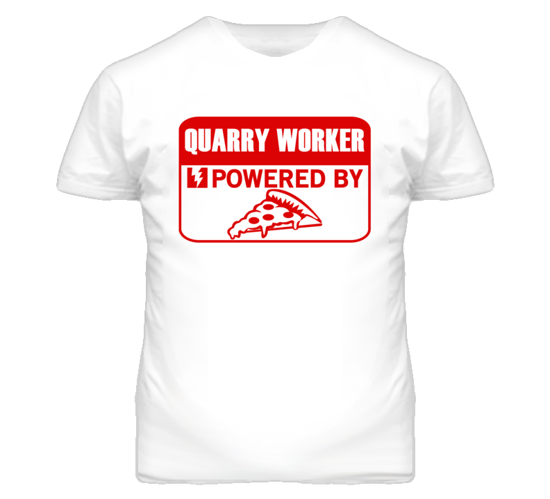 Quarry Workers Powered by Pizza Occupations T Shirt Quarry Workers Powered by Pizza Occupations T Shirt