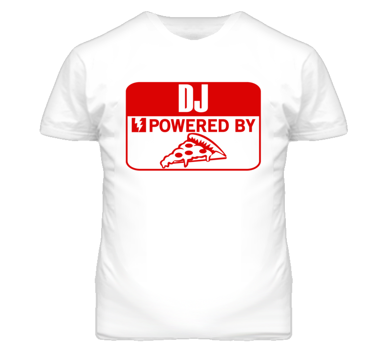 DJ Powered By Pizza Occupation T Shirt DJ Powered By Pizza Occupation T Shirt