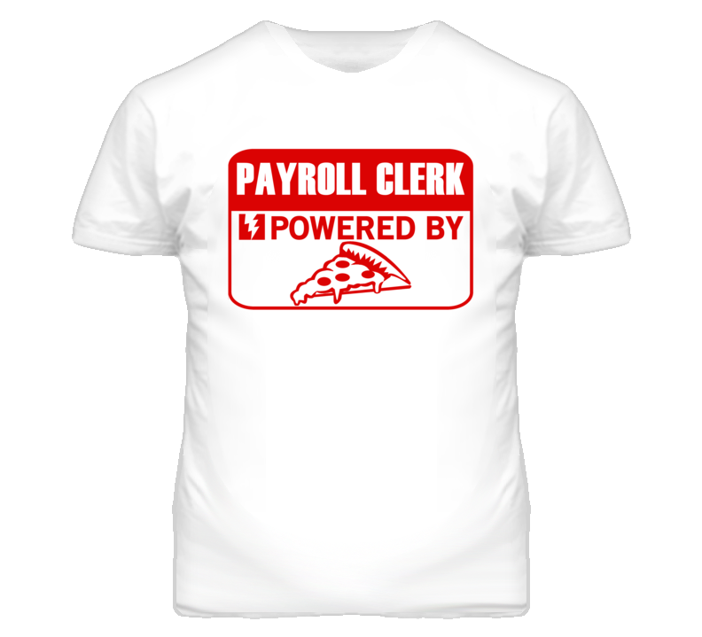 Payroll Clerk Powered By Pizza Occupation T Shirt
