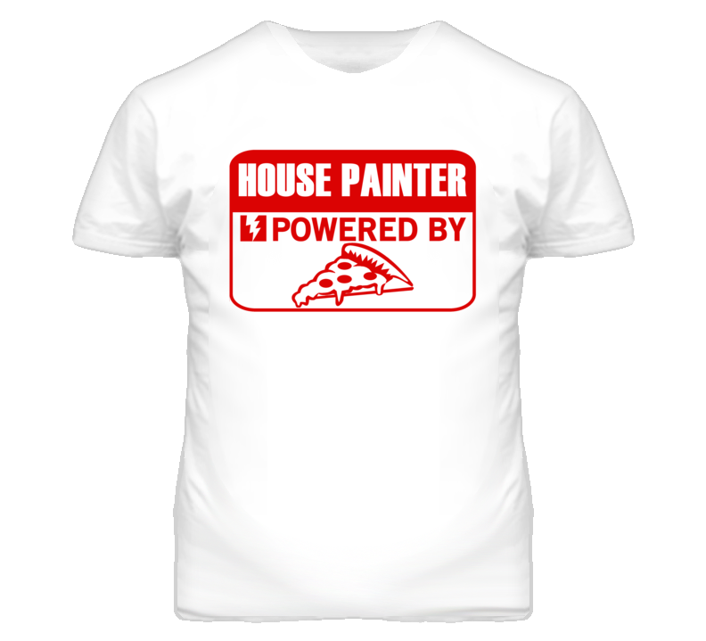 House Painter Powered By Pizza Occupation T Shirt