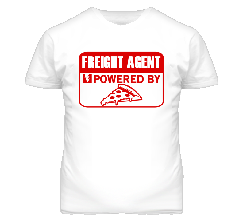 Freight Agent Powered By Pizza Occupation T Shirt