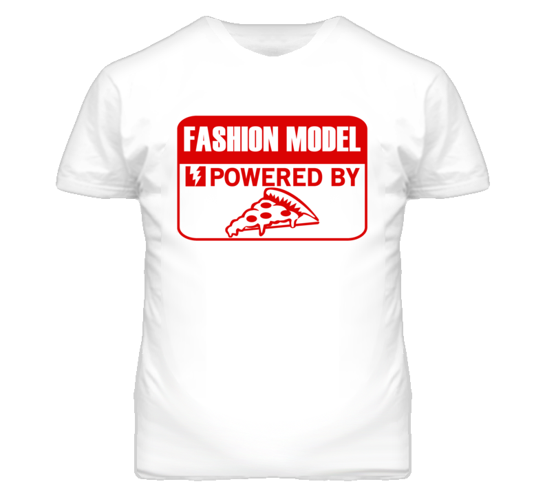Fashion Model Powered By Pizza Occupation T Shirt