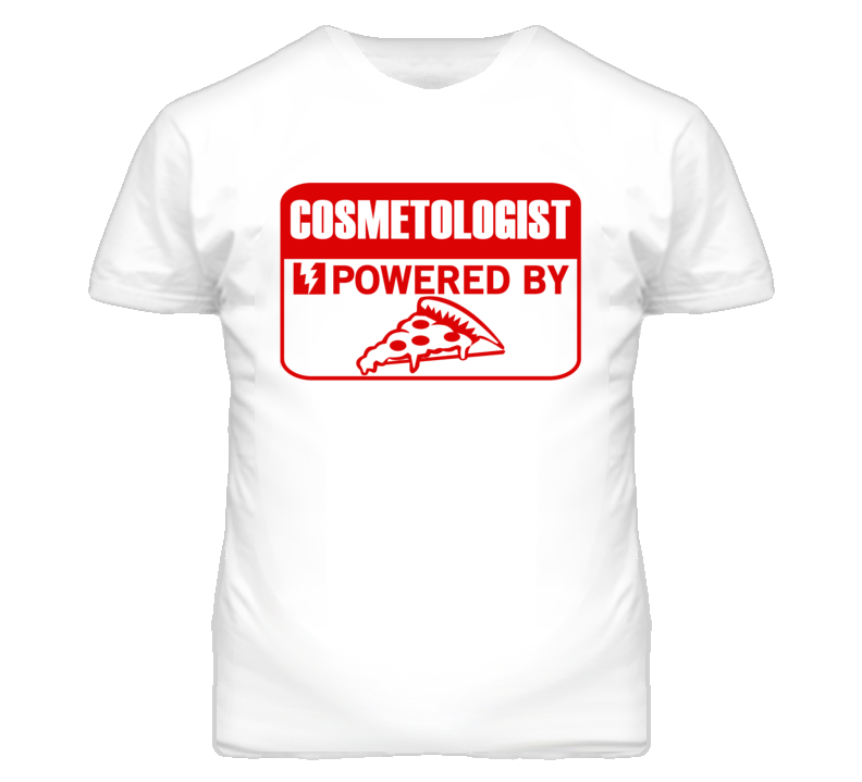 Cosmetologist Powered By Pizza Occupation T Shirt Cosmetologist Powered By Pizza Occupation T Shirt