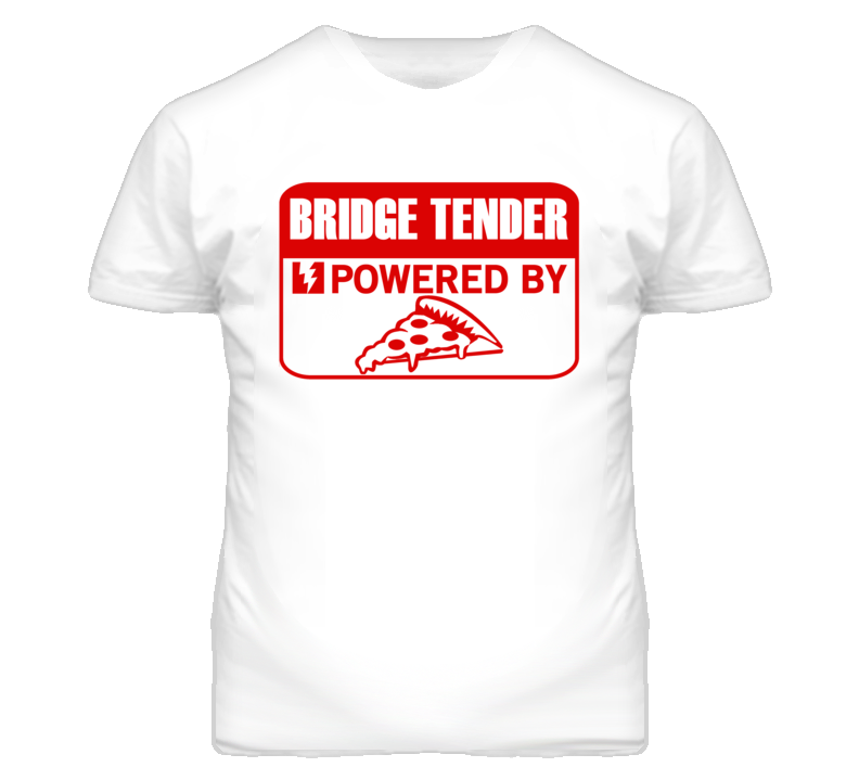 Bridge Tender Powered By Pizza Occupation T Shirt