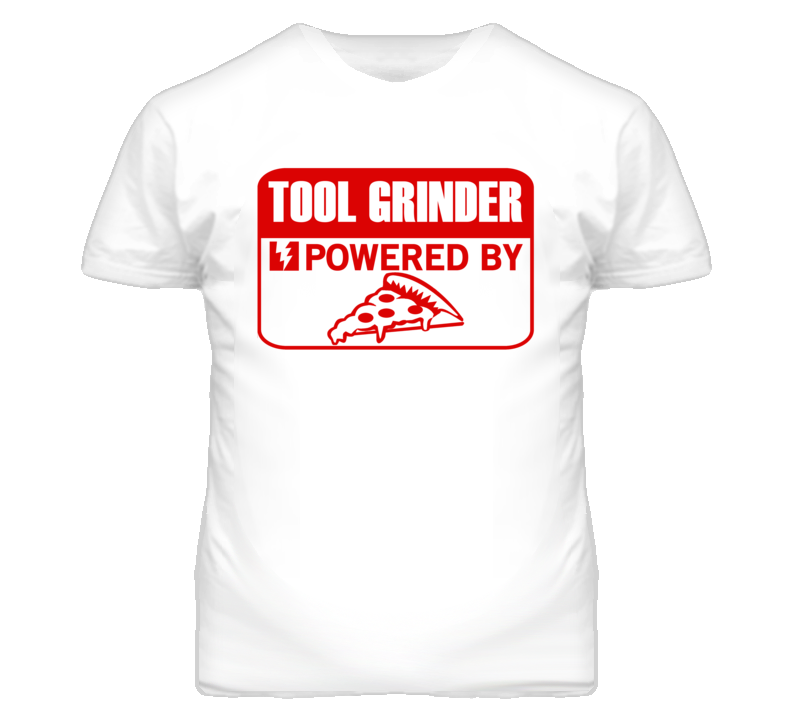 Tool Grinder Powered By Pizza Occupation T Shirt