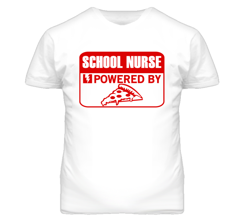 School Nurse Powered By Pizza Occupation T Shirt School Nurse Powered By Pizza Occupation T Shirt