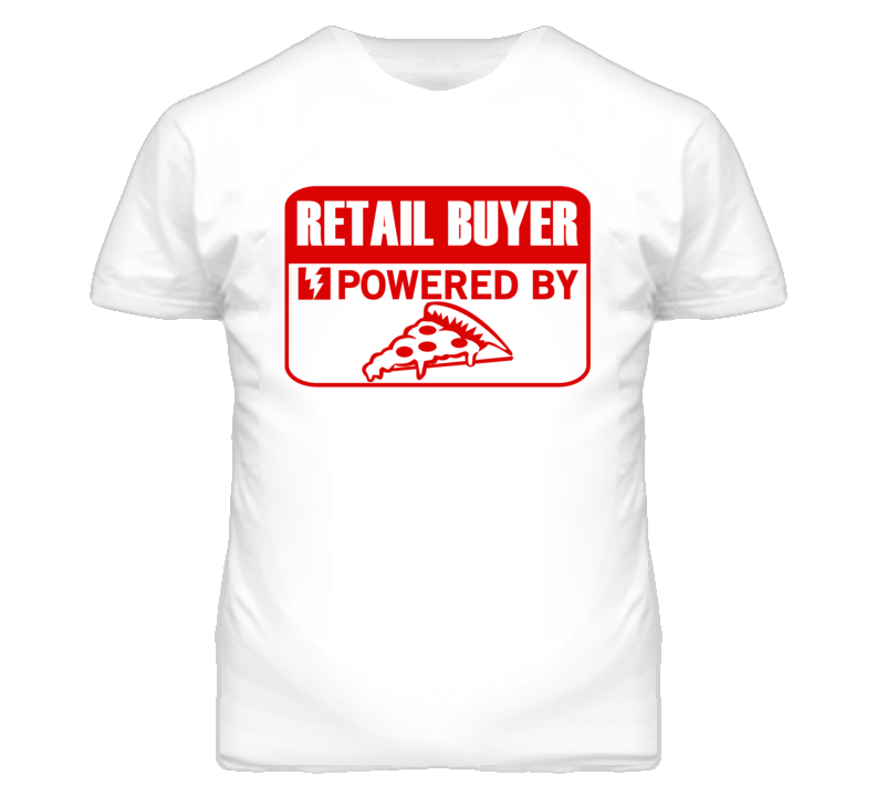 Retail Buyer Powered By Pizza Occupation T Shirt