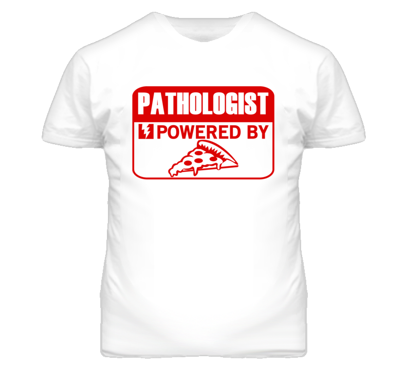 Pathologist Powered By Pizza Occupation T Shirt