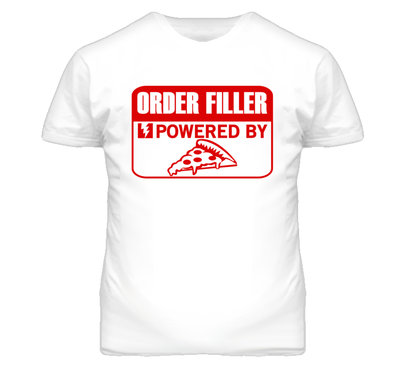Order Filler Powered By Pizza Occupation T Shirt Order Filler Powered By Pizza Occupation T Shirt