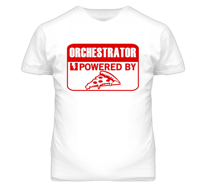 Orchestrator Powered By Pizza Occupation T Shirt Orchestrator Powered By Pizza Occupation T Shirt