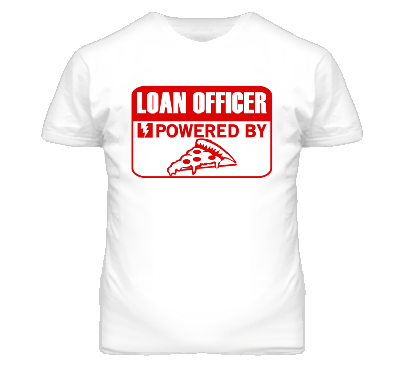 Loan Officer Powered By Pizza Occupation T Shirt Loan Officer Powered By Pizza Occupation T Shirt