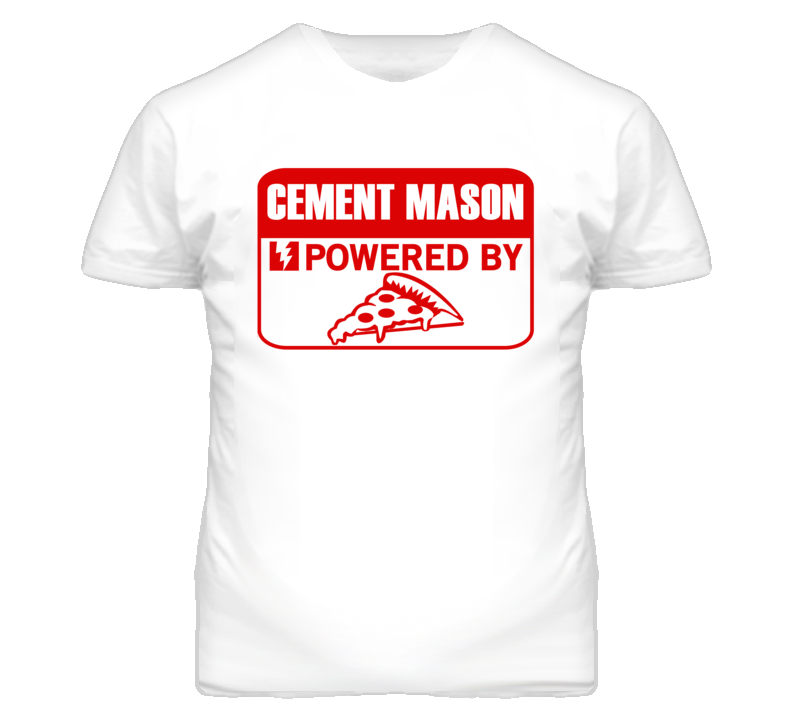 Cement Mason Powered By Pizza Occupation T Shirt