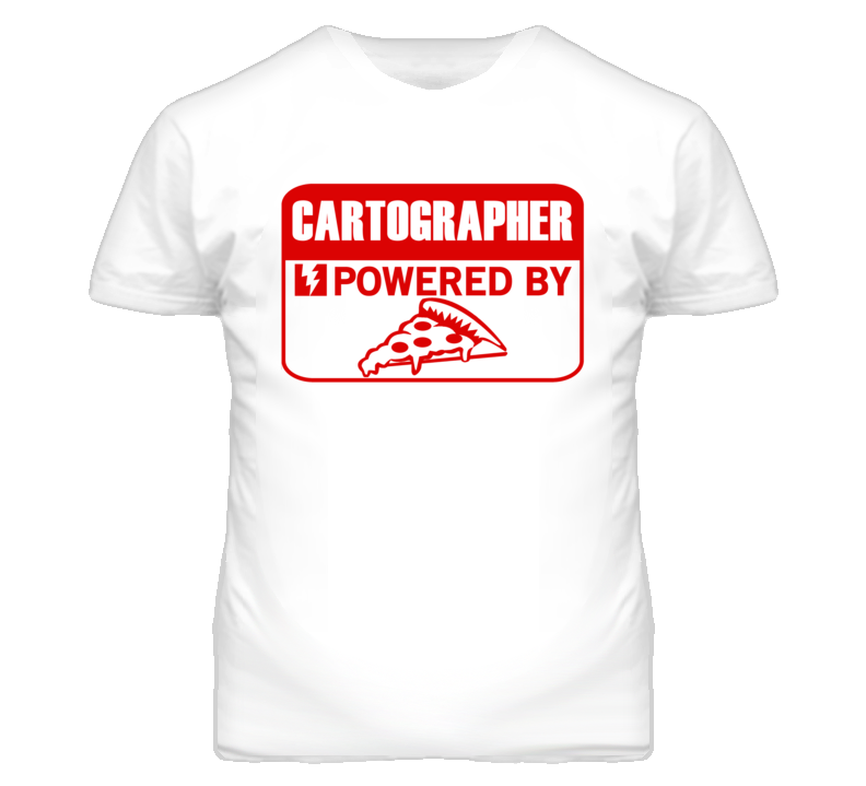 Cartographer Powered By Pizza Occupation T Shirt