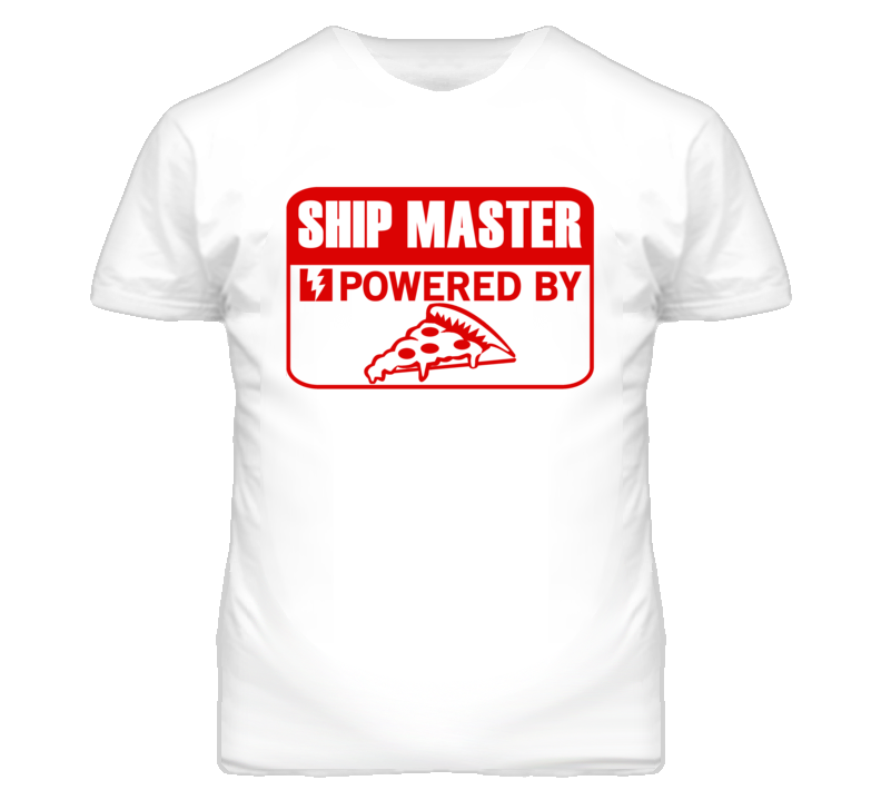 Ship Master Powered By Pizza Occupation T Shirt