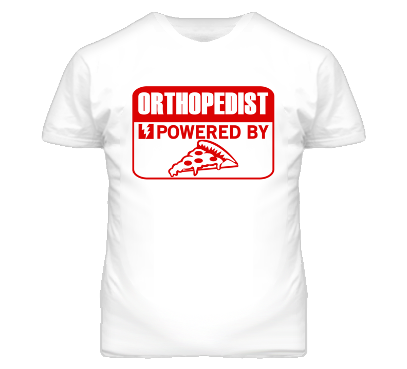 Orthopedist Powered By Pizza Occupation T Shirt