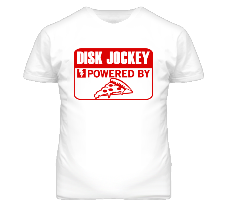 Disk Jockey Powered By Pizza Occupation T Shirt Disk Jockey Powered By Pizza Occupation T Shirt