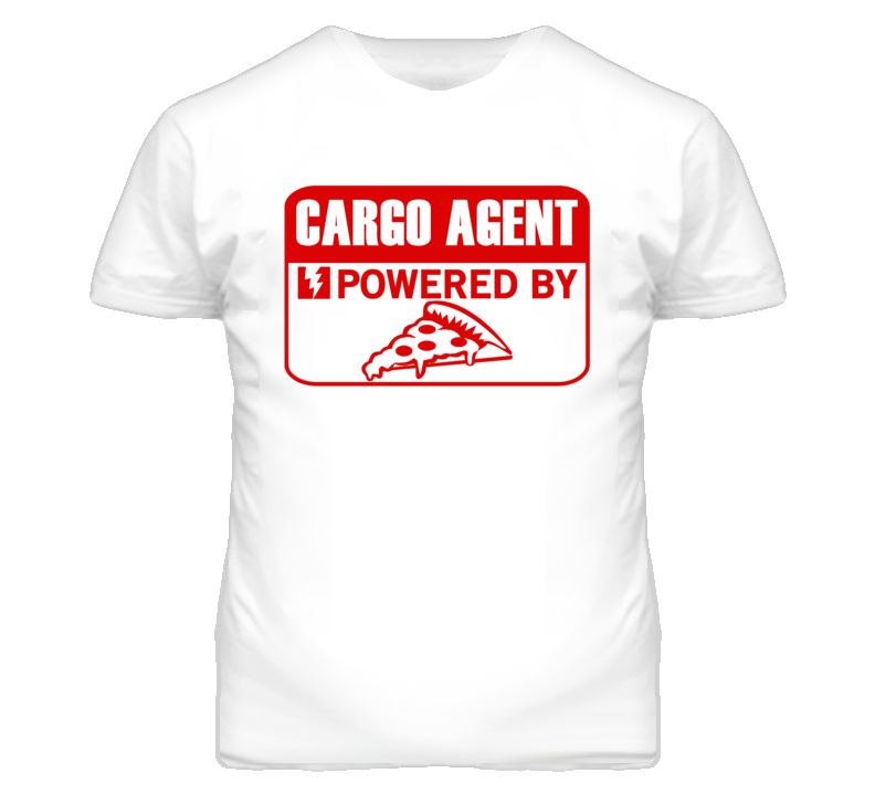Cargo Agent Powered By Pizza Occupation T Shirt Cargo Agent Powered By Pizza Occupation T Shirt