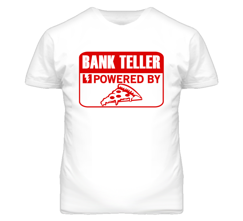 Bank Teller Powered By Pizza Occupation T Shirt