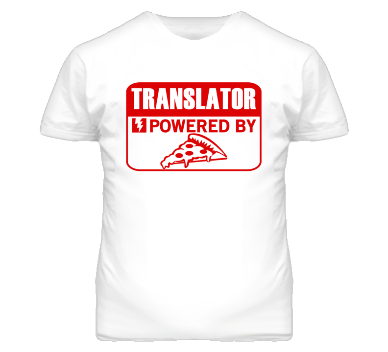 Translator Powered By Pizza Occupation T Shirt