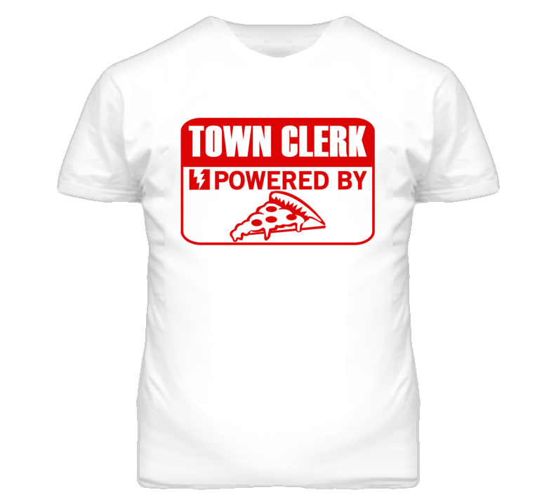 Town Clerk Powered By Pizza Occupation T Shirt