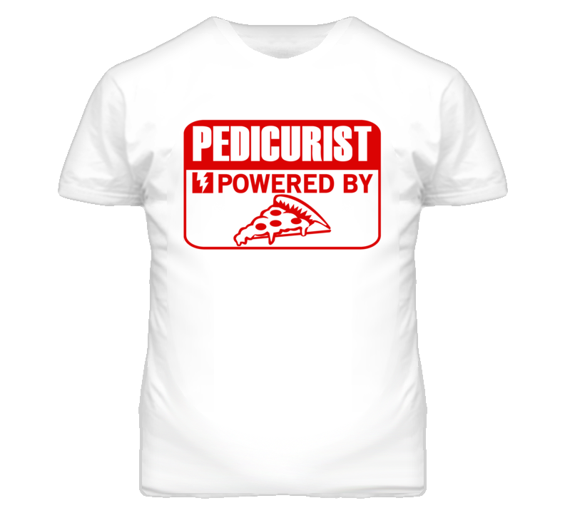 Pedicurist Powered By Pizza Occupation T Shirt Pedicurist Powered By Pizza Occupation T Shirt
