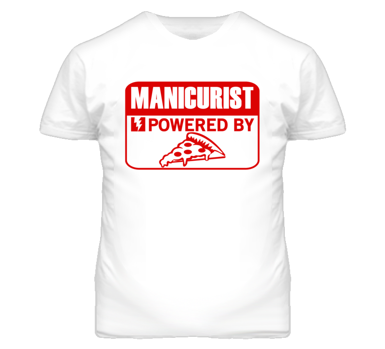 Manicurist Powered By Pizza Occupation T Shirt Manicurist Powered By Pizza Occupation T Shirt