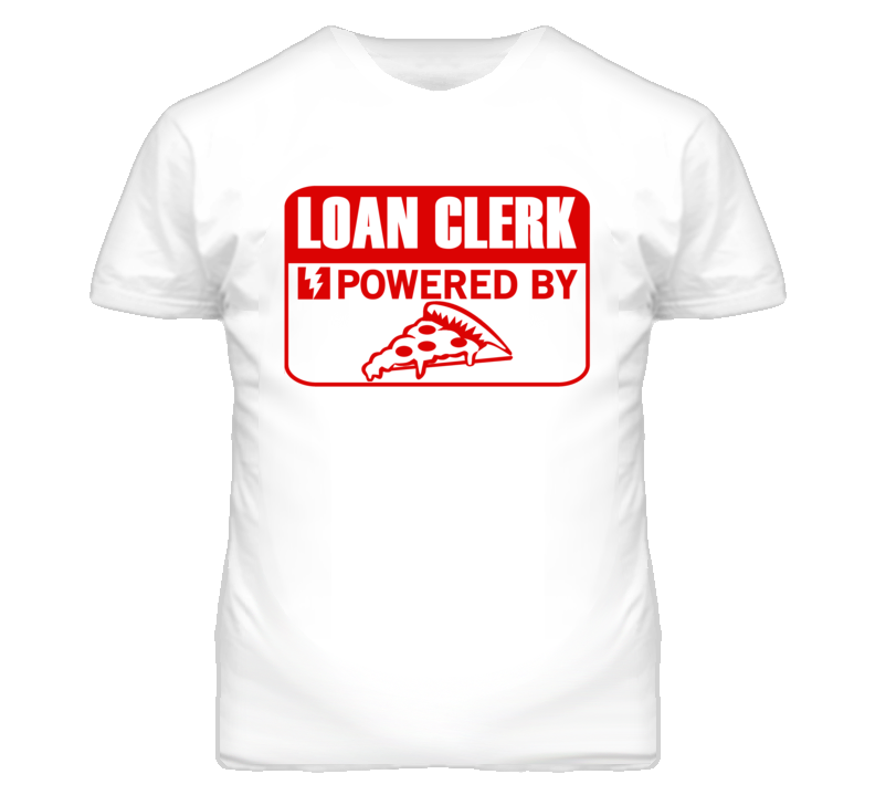 Loan Clerk Powered By Pizza Occupation T Shirt