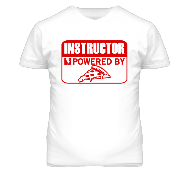 Instructor Powered By Pizza Occupation T Shirt