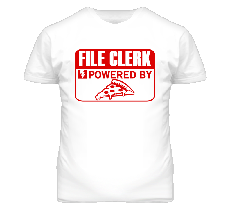 File Clerk Powered By Pizza Occupation T Shirt File Clerk Powered By Pizza Occupation T Shirt
