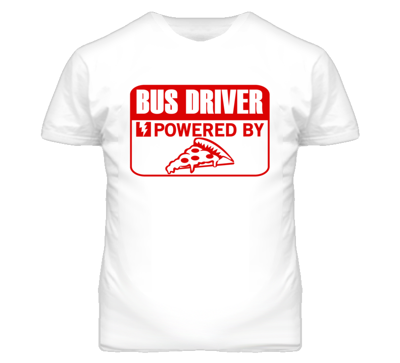 Bus Driver Powered By Pizza Occupation T Shirt Bus Driver Powered By Pizza Occupation T Shirt