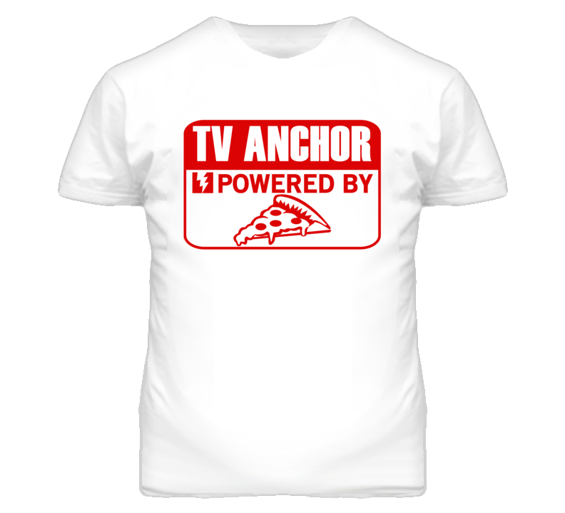 TV Anchor Powered By Pizza Occupation T Shirt