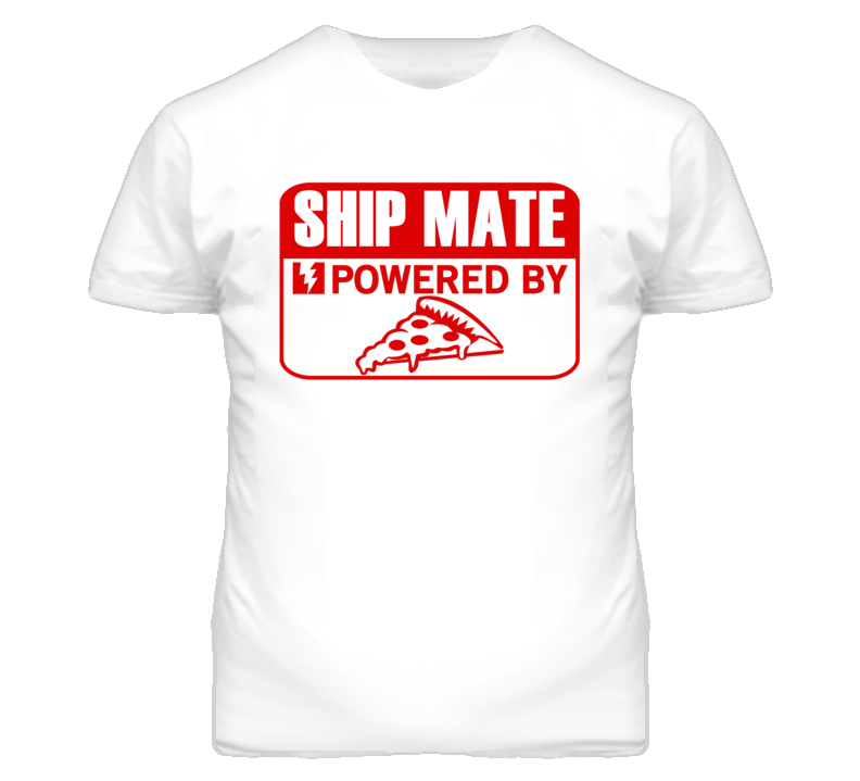 Ship Mate Powered By Pizza Occupation T Shirt Ship Mate Powered By Pizza Occupation T Shirt
