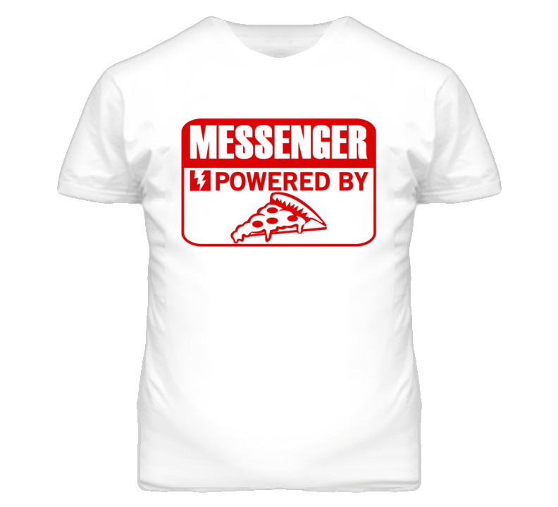 Messenger Powered By Pizza Occupation T Shirt Messenger Powered By Pizza Occupation T Shirt