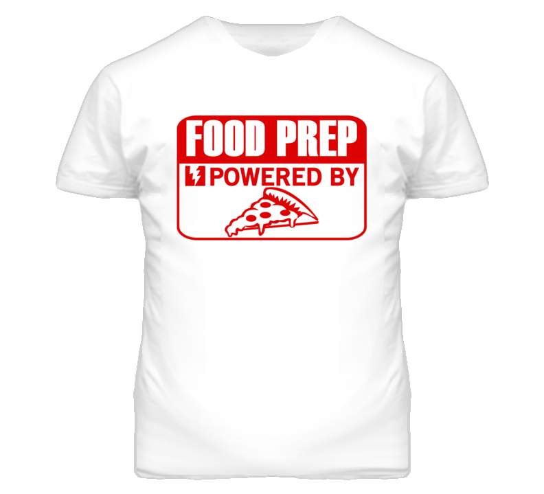 Food Prep Powered By Pizza Occupation T Shirt Food Prep Powered By Pizza Occupation T Shirt