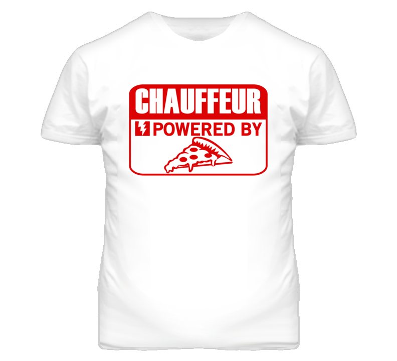 Chauffeur Powered By Pizza Occupation T Shirt