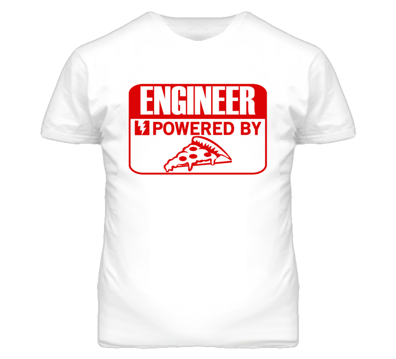 Engineer Powered By Pizza Occupation T Shirt Engineer Powered By Pizza Occupation T Shirt
