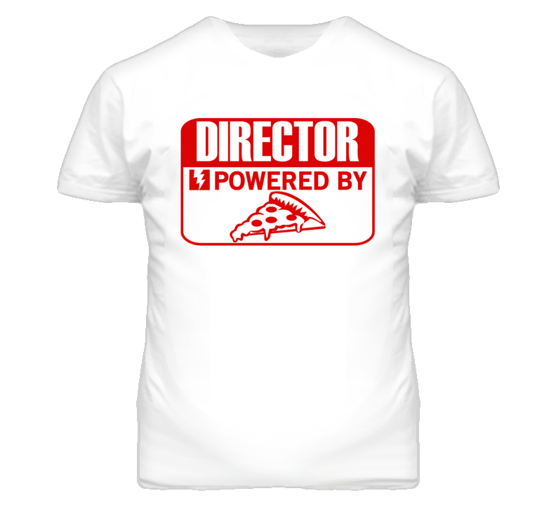 Director Powered By Pizza Occupation T Shirt